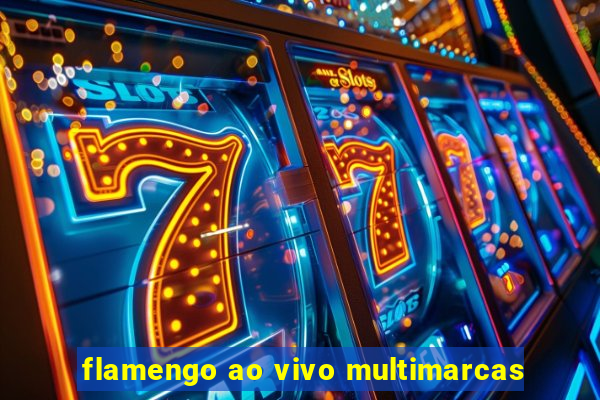 flamengo ao vivo multimarcas